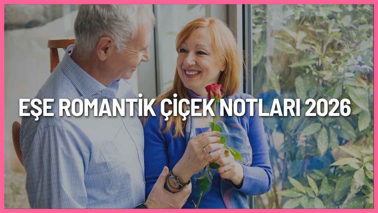 Eşe romantik çiçek notları 2026 için kısa, duygusal, yıldönümü ve özel günlere uygun anlamlı aşk mesajları