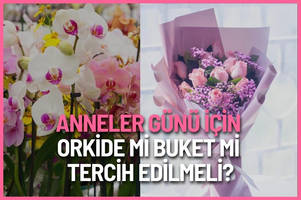 Anneler Günü için orkide mi buket mi tercih edilmeli 2026 rehberiyle anneye en uygun çiçek hediyesi önerileri