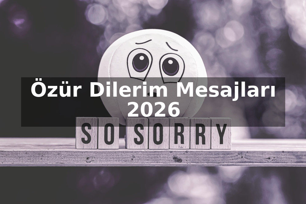 Özür Dilerim Mesajları 2026