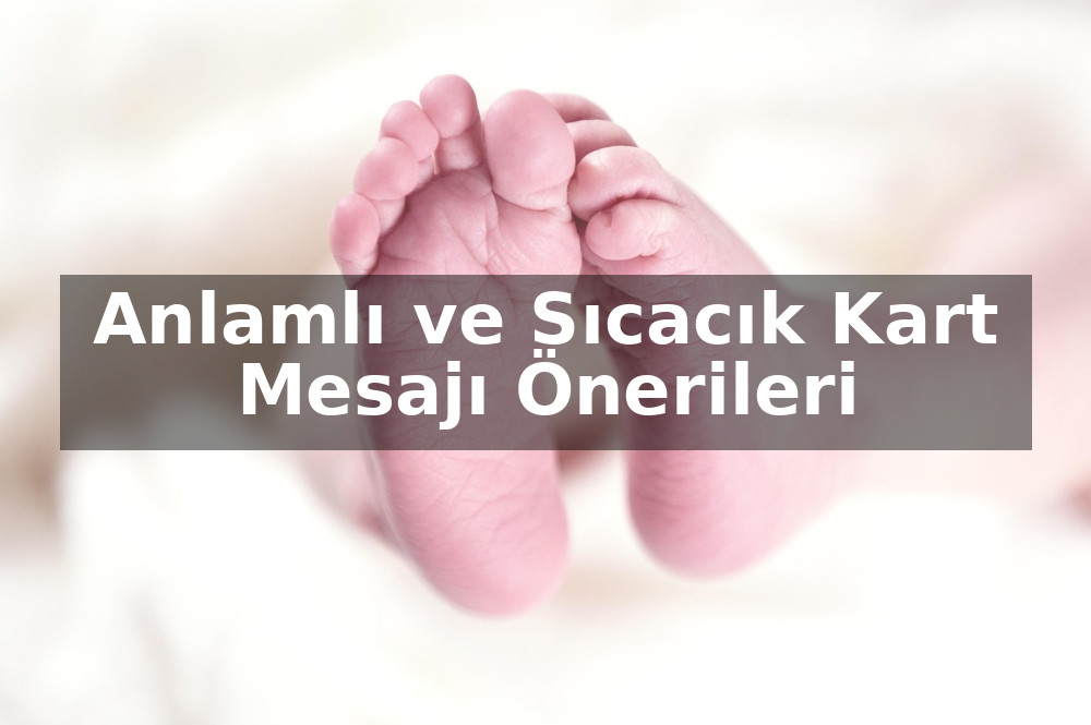 Yeni Bebek Çiçek Notları: Anlamlı ve Sıcacık Kart Mesajı Önerileri